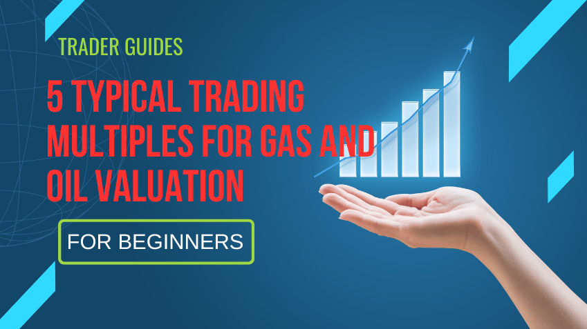 5 Typical Trading Multiples for Gas and Oil Valuation